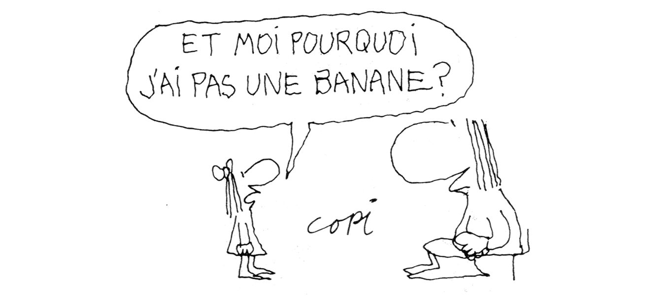 ET MOI POURQUOI J'AI PAS UNE BANANE