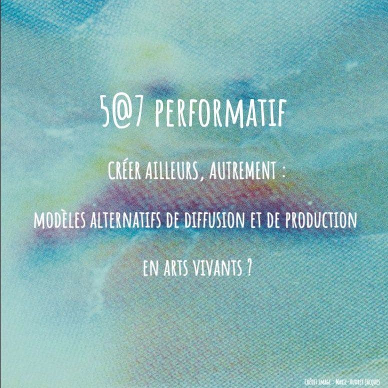 CRÉER AILLEURS, AUTREMENT : modèles alternatifs de diffusion et de production en arts vivants ?